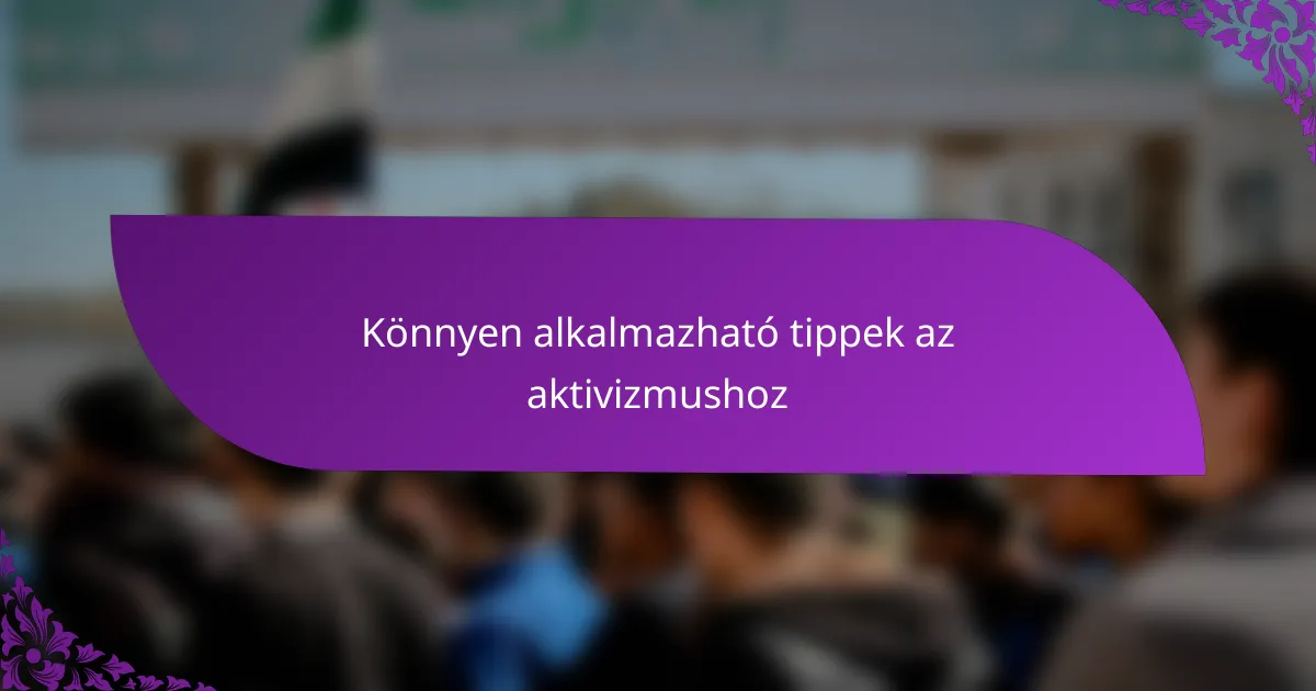 Könnyen alkalmazható tippek az aktivizmushoz