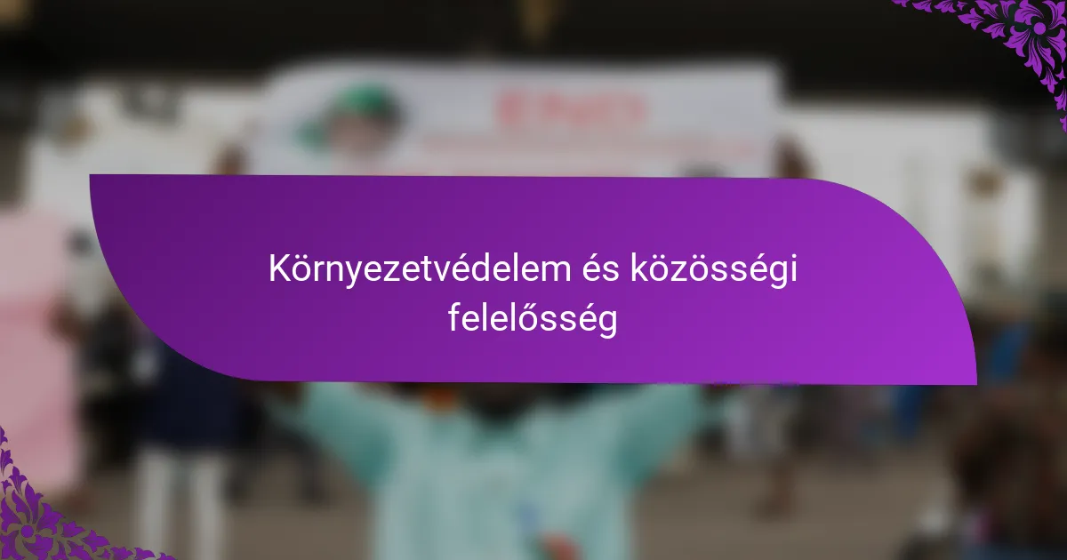Környezetvédelem és közösségi felelősség