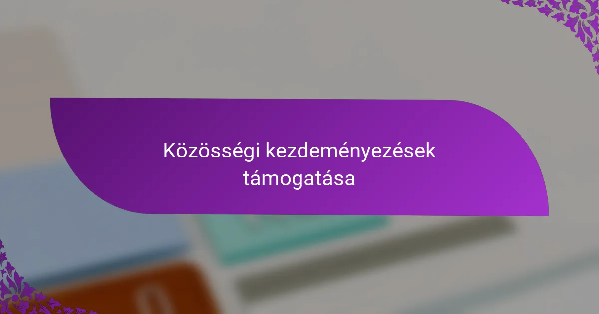 Közösségi kezdeményezések támogatása