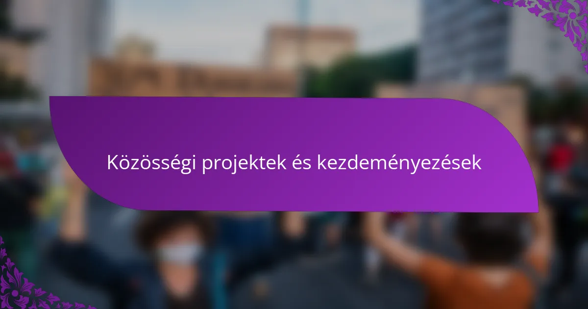 Közösségi projektek és kezdeményezések