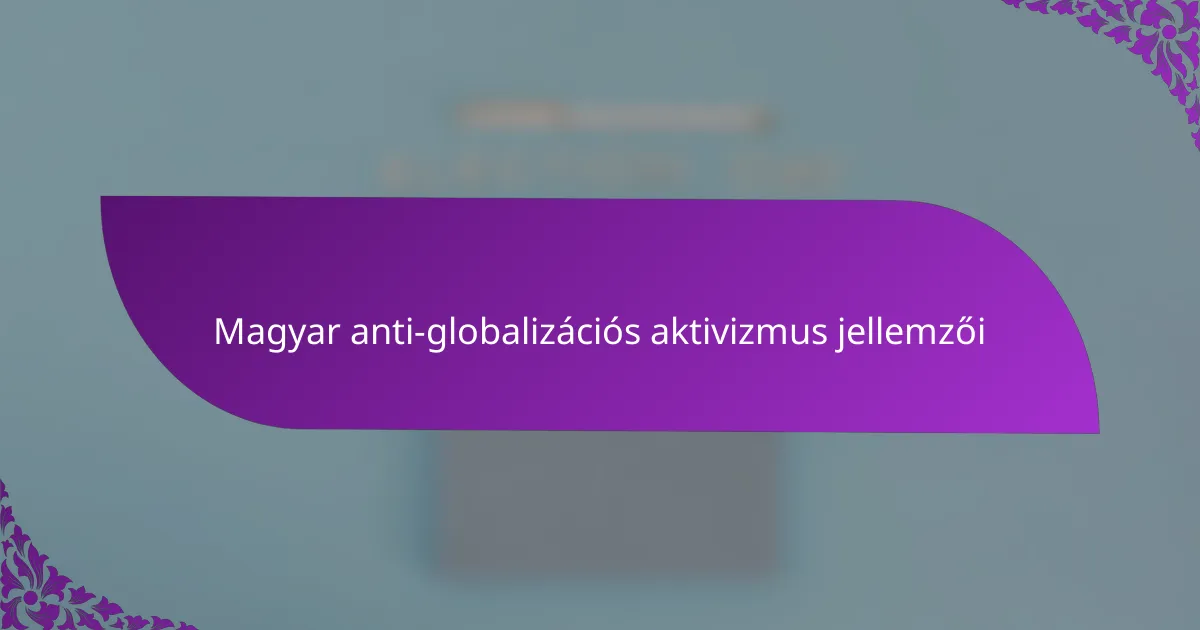 Magyar anti-globalizációs aktivizmus jellemzői