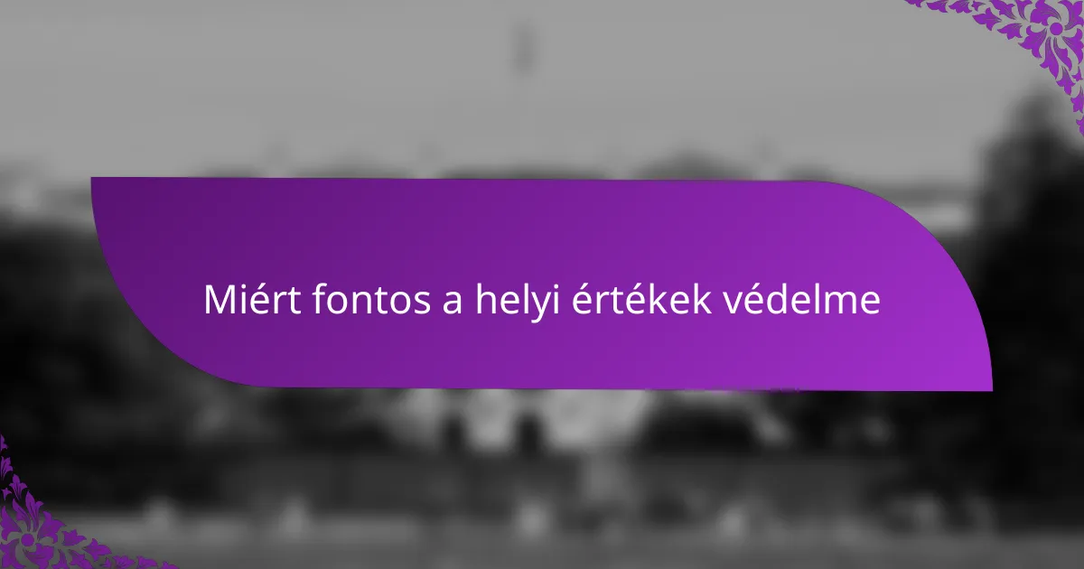 Miért fontos a helyi értékek védelme