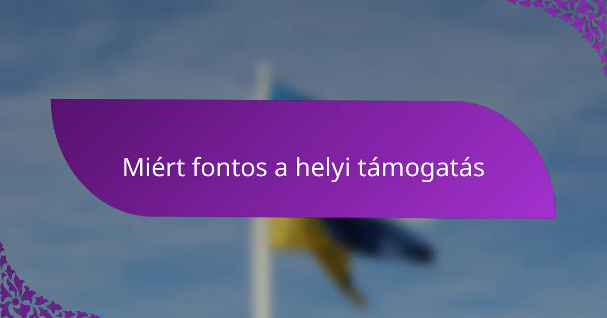 Miért fontos a helyi támogatás