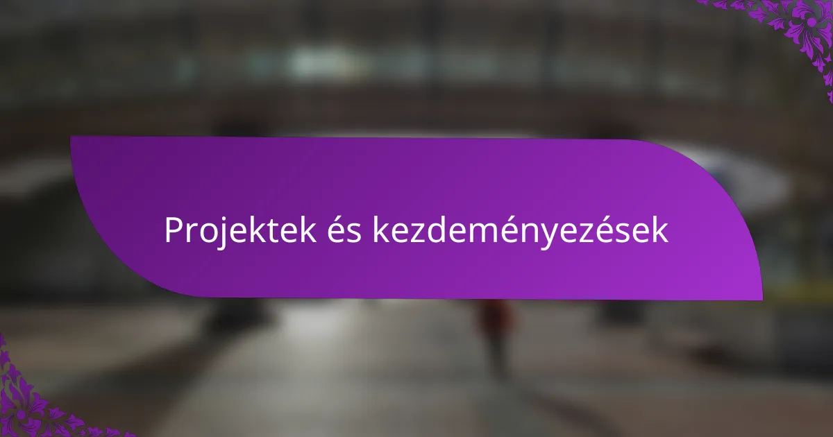 Projektek és kezdeményezések