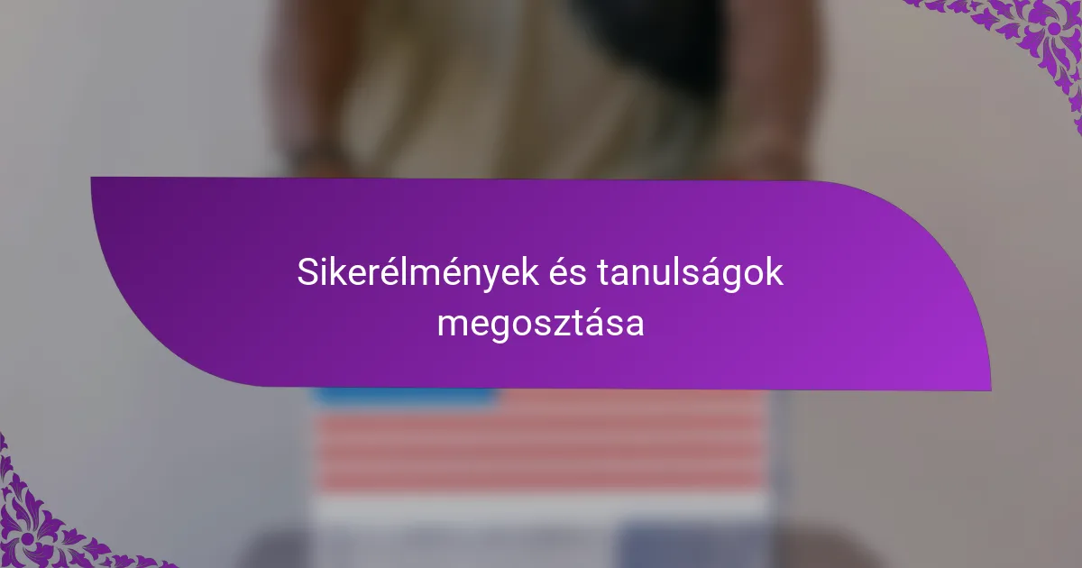 Sikerélmények és tanulságok megosztása