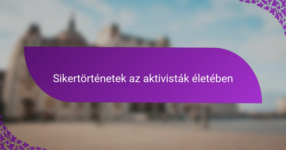 Sikertörténetek az aktivisták életében