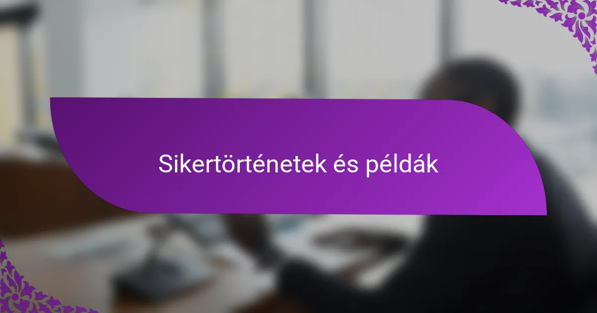 Sikertörténetek és példák