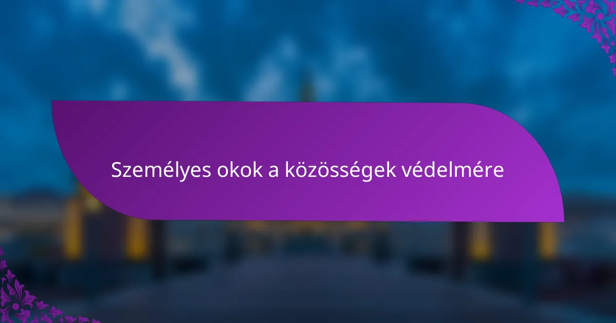 Személyes okok a közösségek védelmére