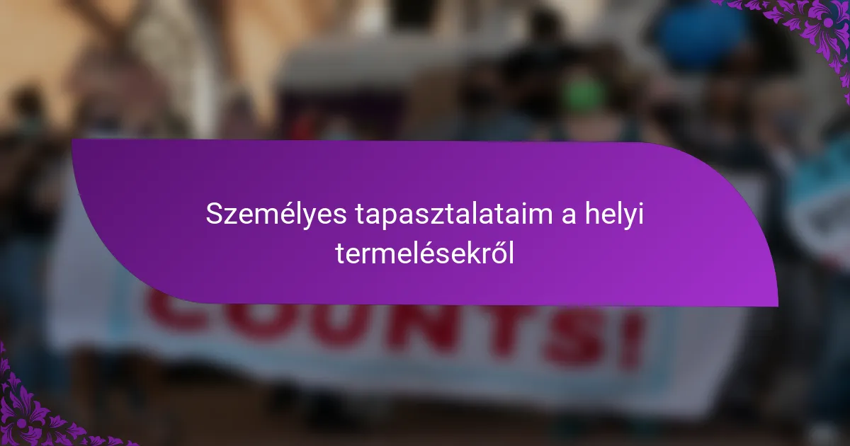 Személyes tapasztalataim a helyi termelésekről