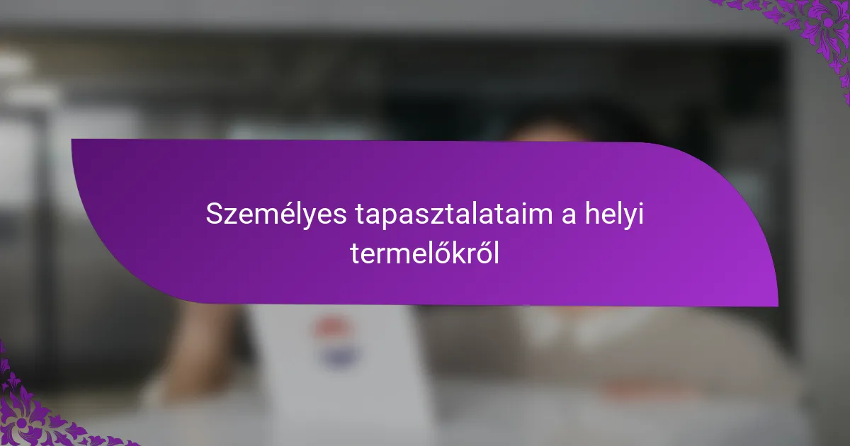 Személyes tapasztalataim a helyi termelőkről