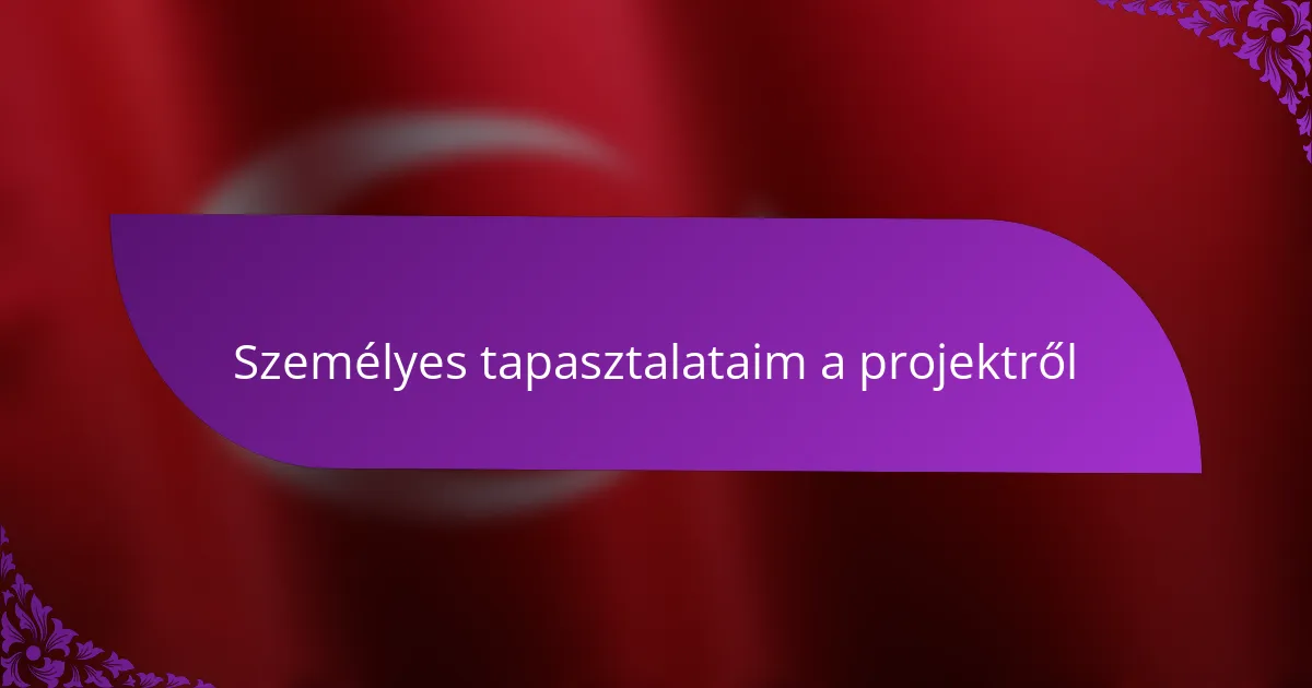 Személyes tapasztalataim a projektről