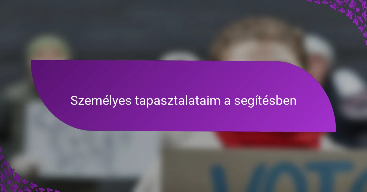 Személyes tapasztalataim a segítésben