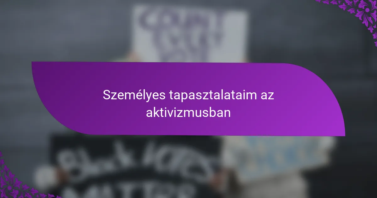 Személyes tapasztalataim az aktivizmusban
