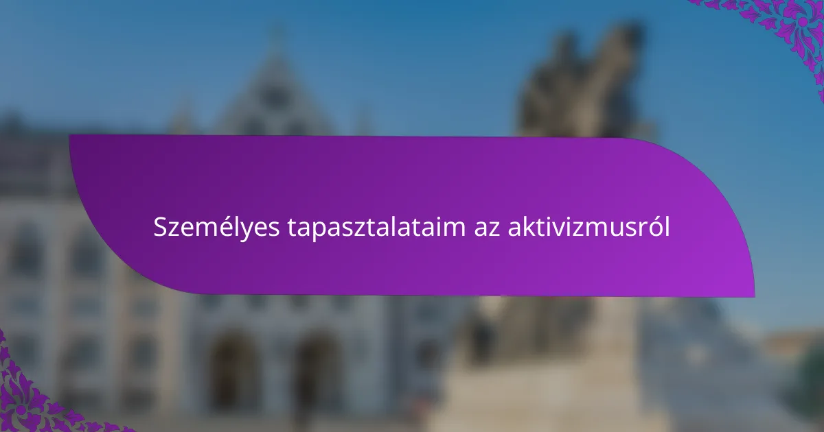 Személyes tapasztalataim az aktivizmusról