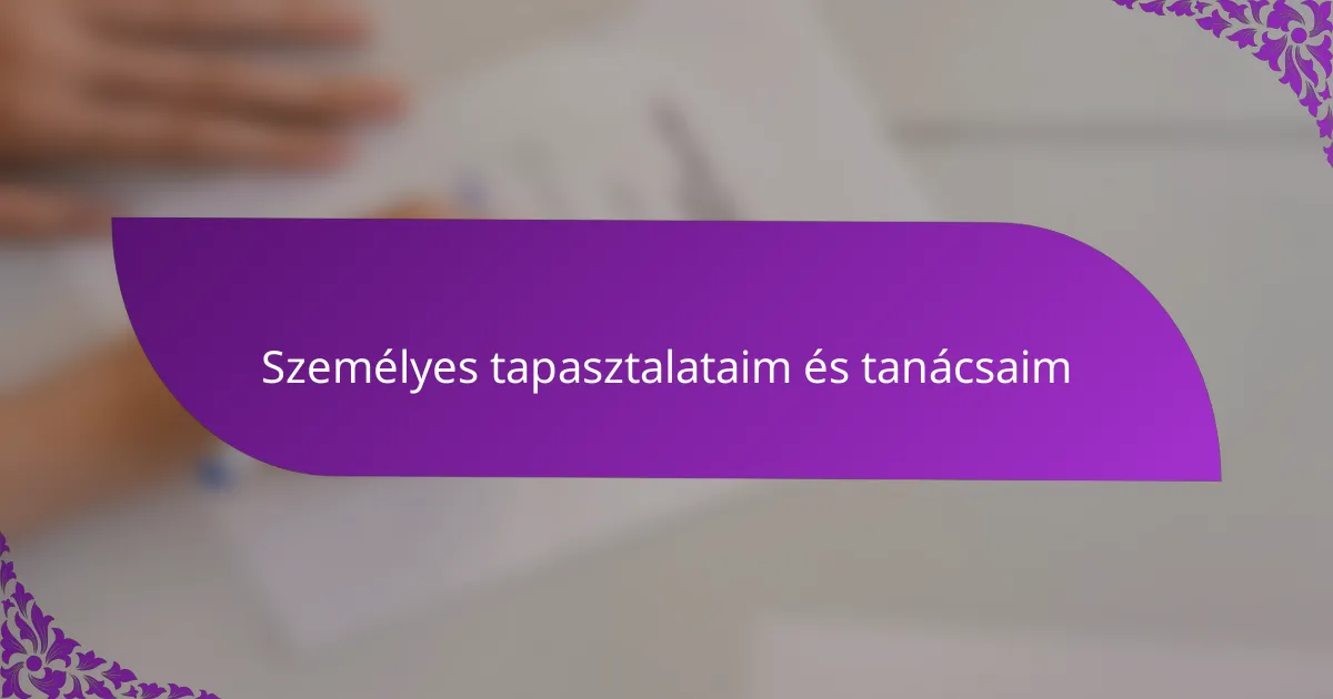 Személyes tapasztalataim és tanácsaim