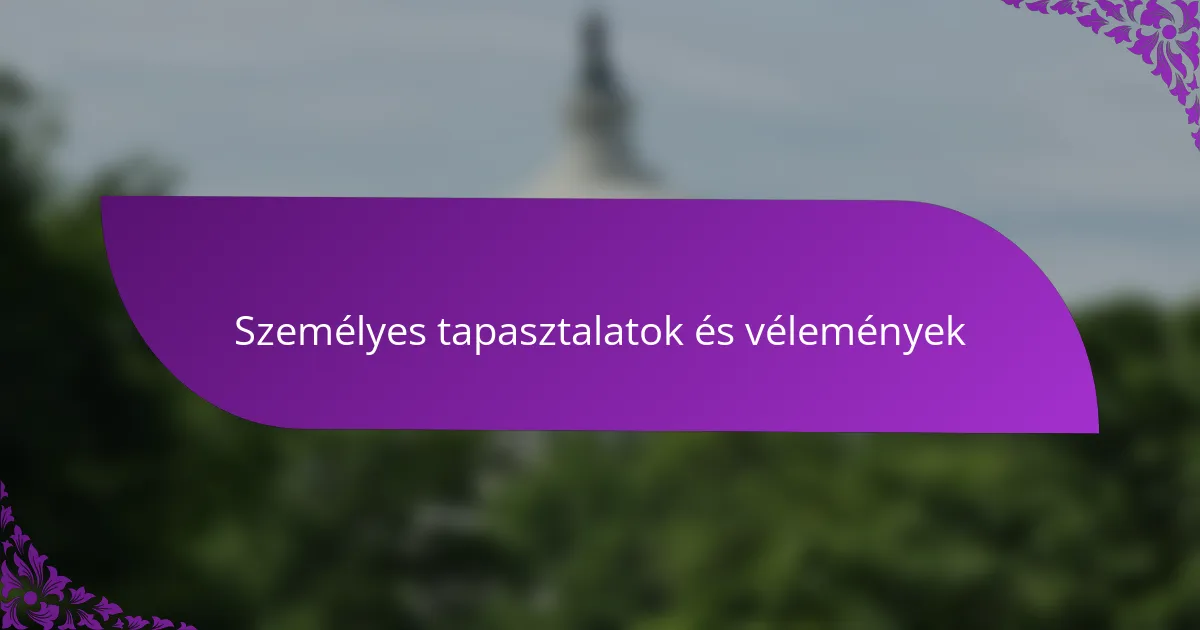 Személyes tapasztalatok és vélemények