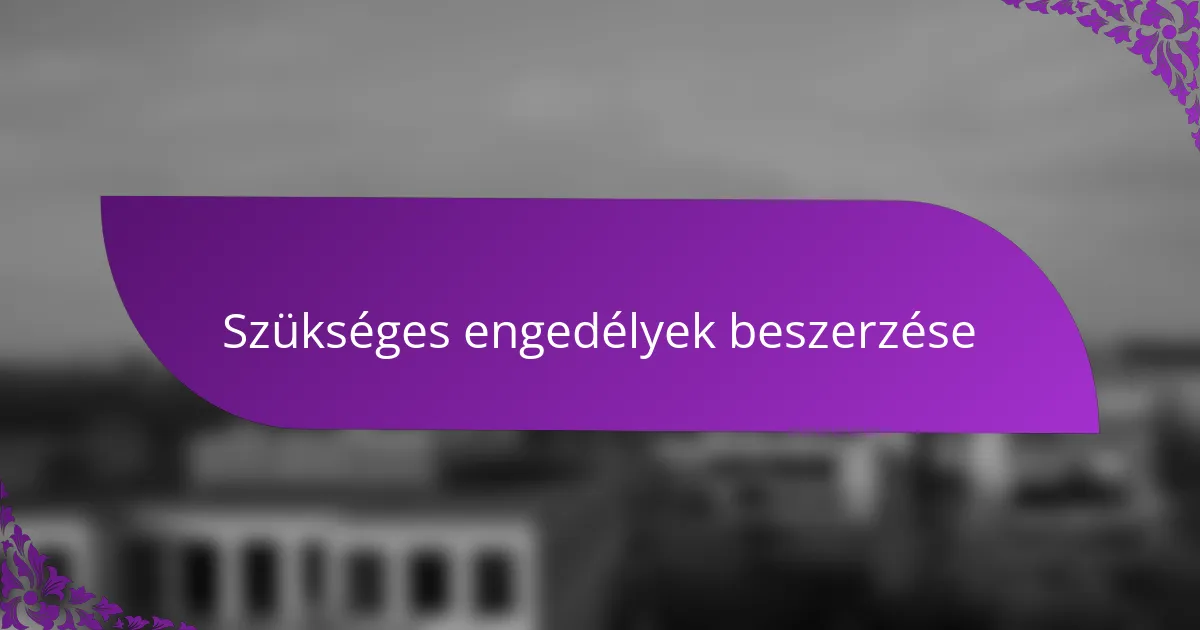 Szükséges engedélyek beszerzése