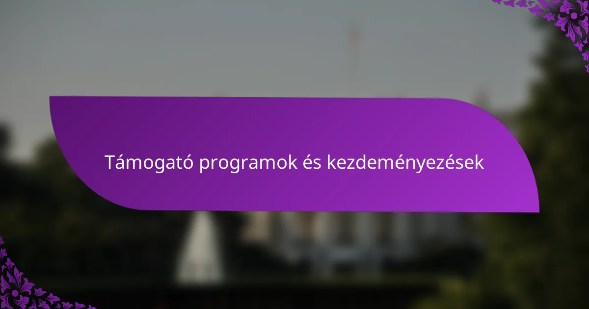 Támogató programok és kezdeményezések