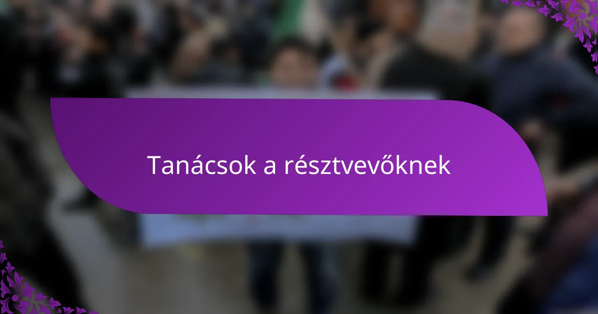 Tanácsok a résztvevőknek
