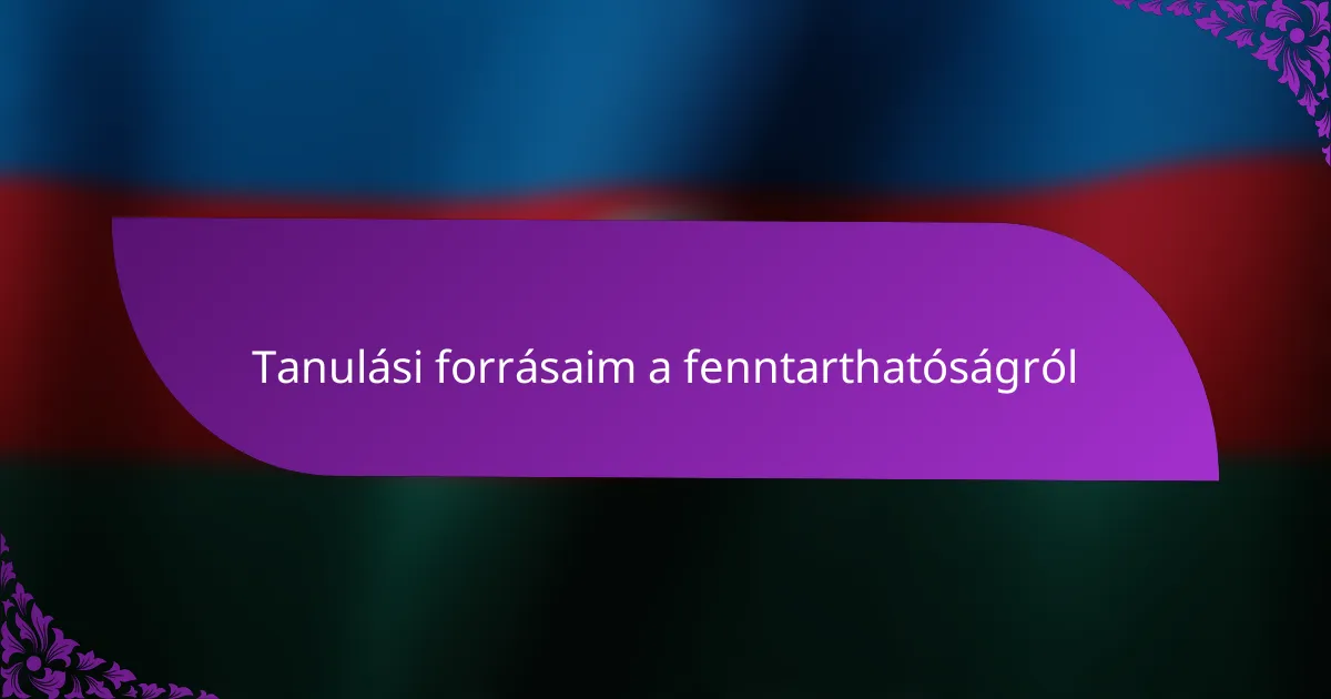 Tanulási forrásaim a fenntarthatóságról