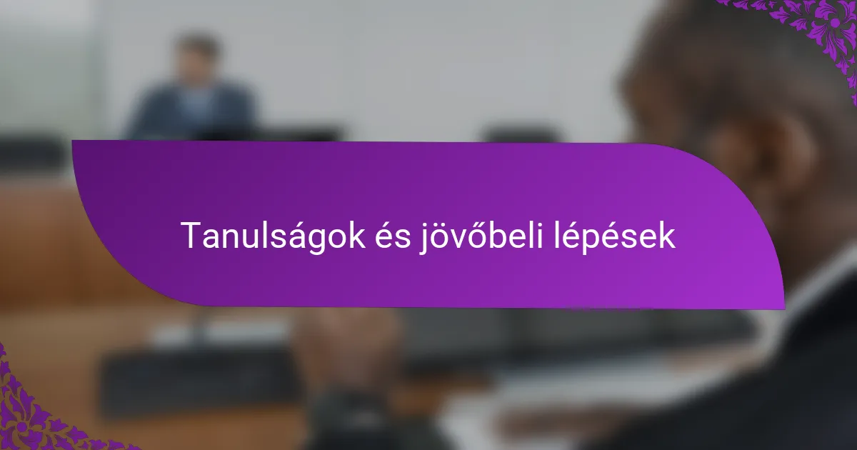 Tanulságok és jövőbeli lépések
