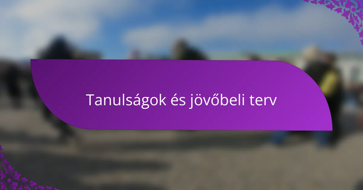 Tanulságok és jövőbeli terv