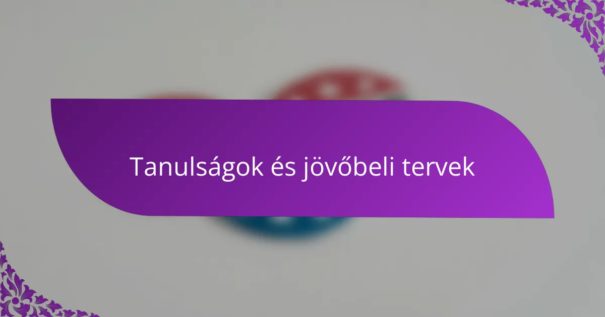 Tanulságok és jövőbeli tervek
