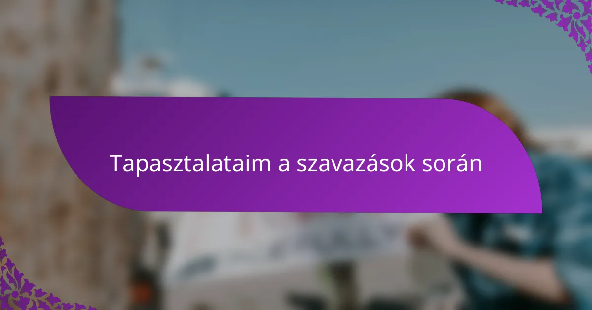 Tapasztalataim a szavazások során