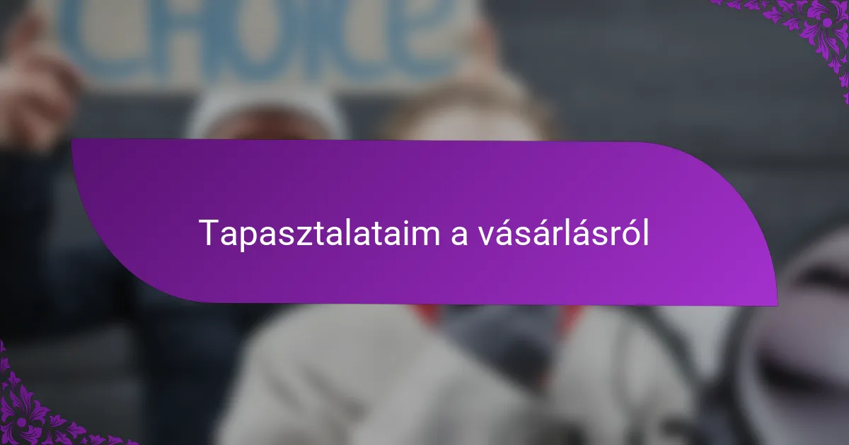 Tapasztalataim a vásárlásról