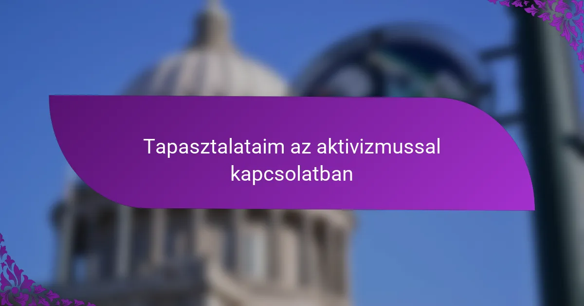 Tapasztalataim az aktivizmussal kapcsolatban