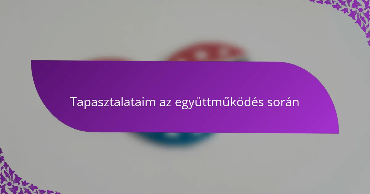 Tapasztalataim az együttműködés során