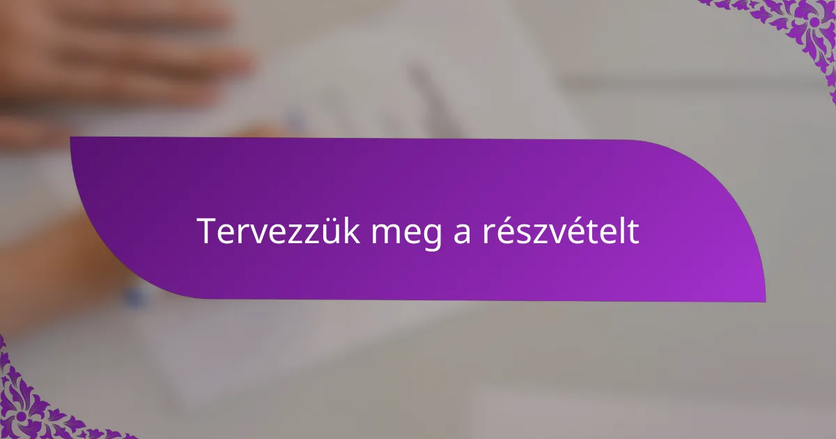Tervezzük meg a részvételt