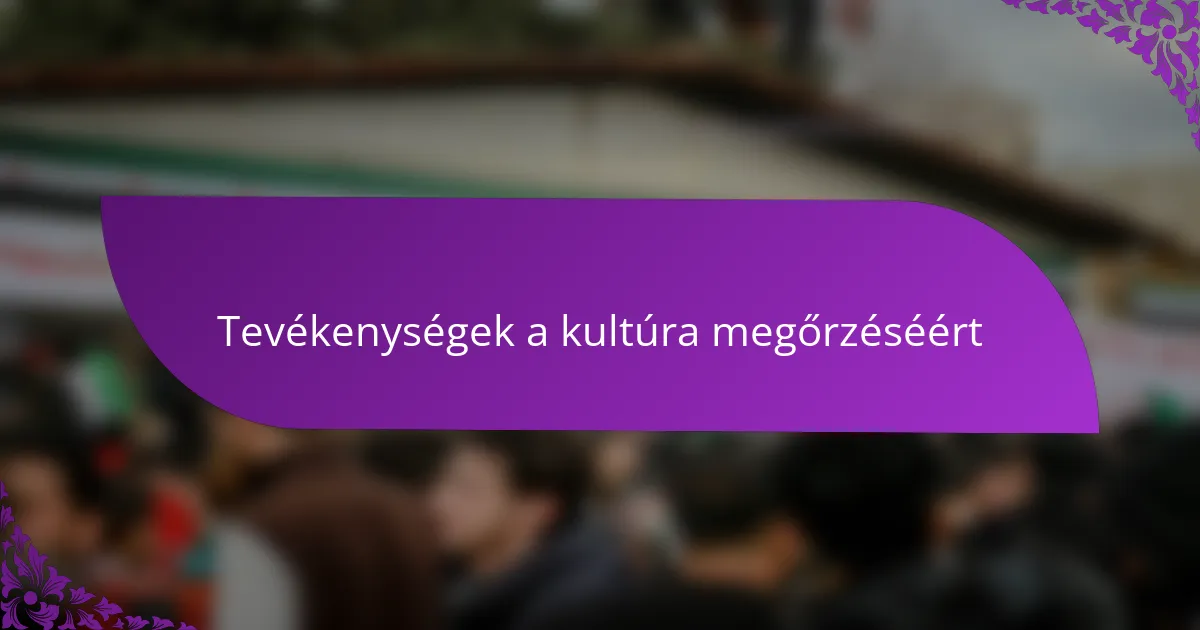 Tevékenységek a kultúra megőrzéséért