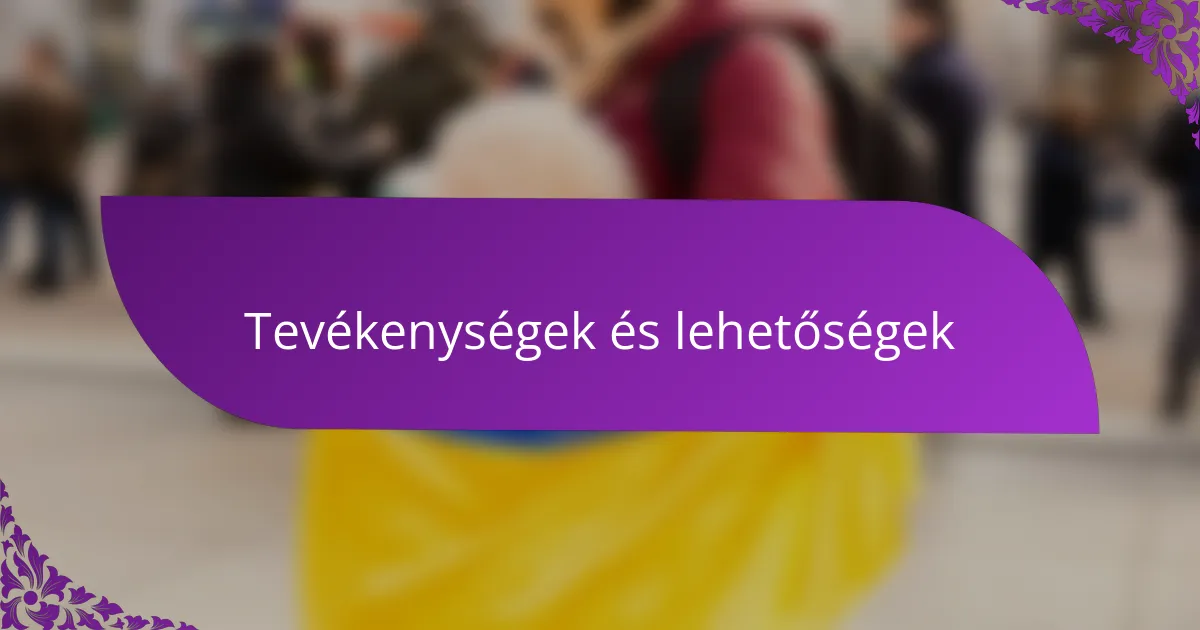 Tevékenységek és lehetőségek