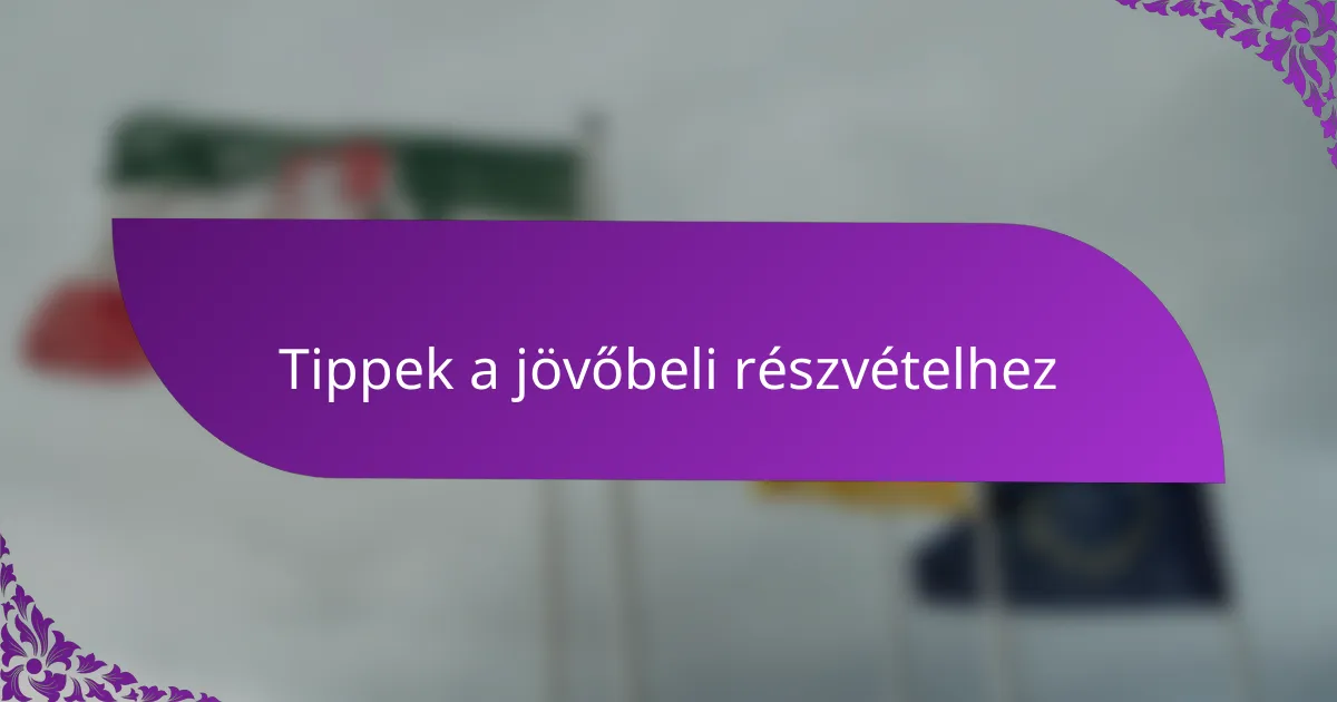 Tippek a jövőbeli részvételhez
