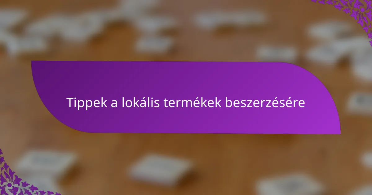 Tippek a lokális termékek beszerzésére