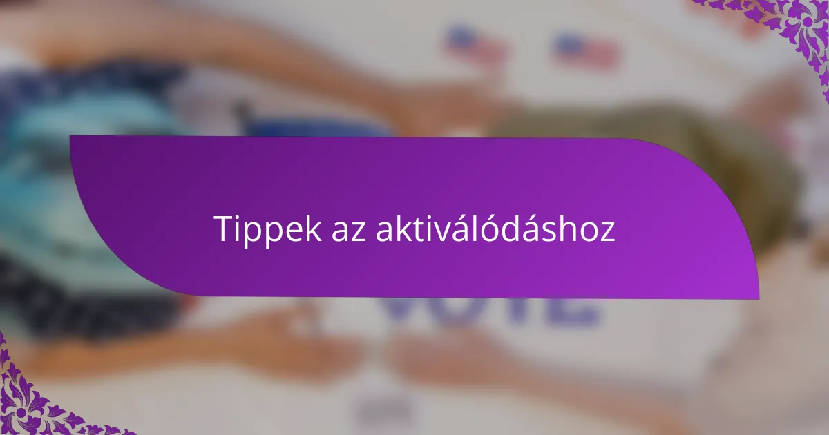 Tippek az aktiválódáshoz